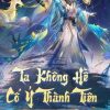 Ta Không Hề Cố Ý Thành Tiên ( Dịch Full )